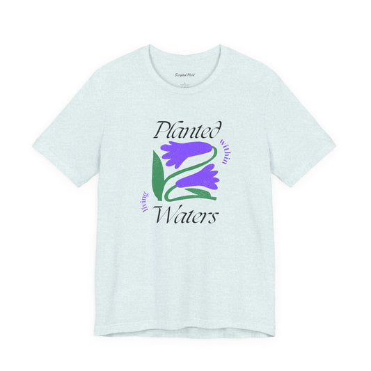 "Planted Within Living Waters" | Women's Tee