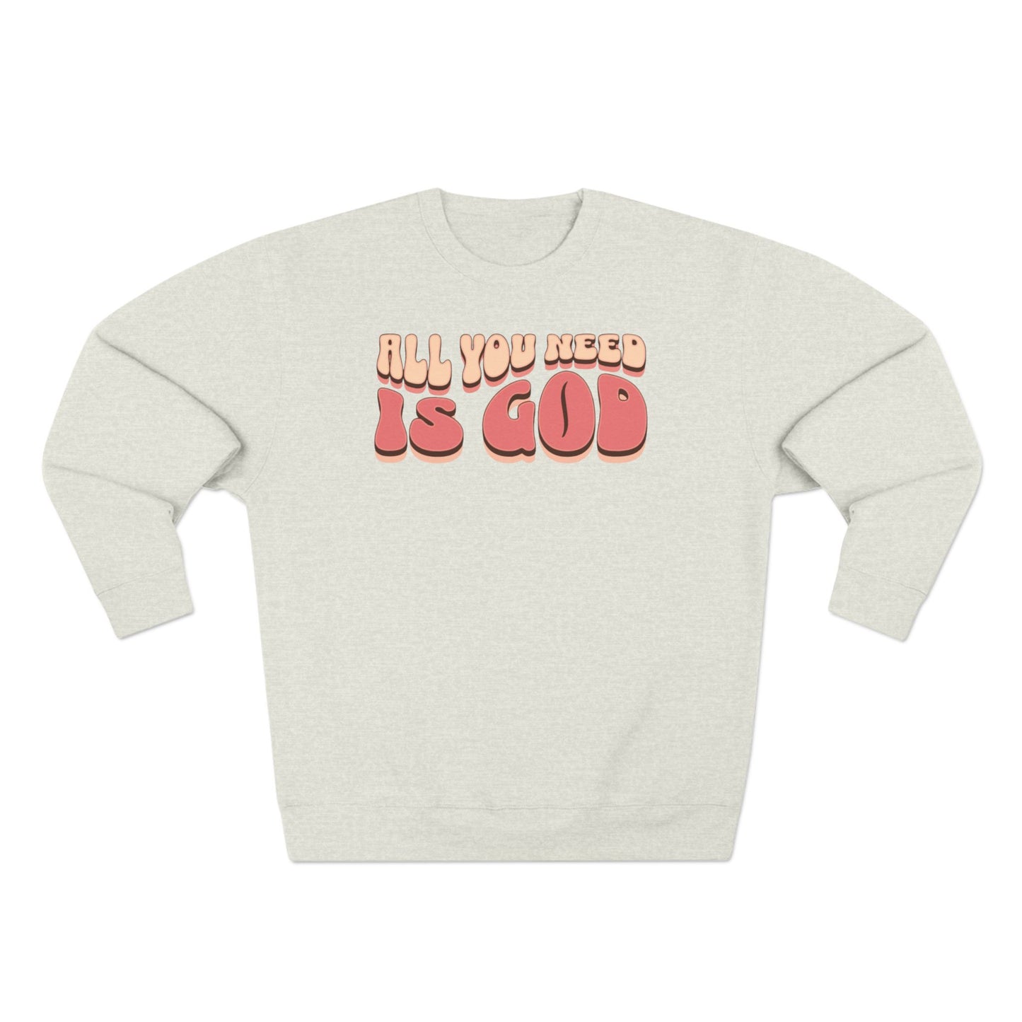 Women's "All You Need Is God" Crewneck