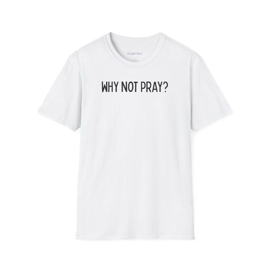"Why Not Pray" Unisex Tee