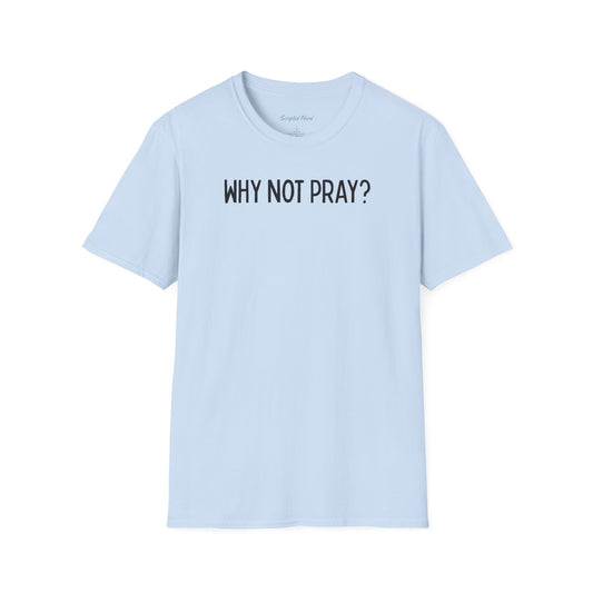 "Why Not Pray" Unisex Tee