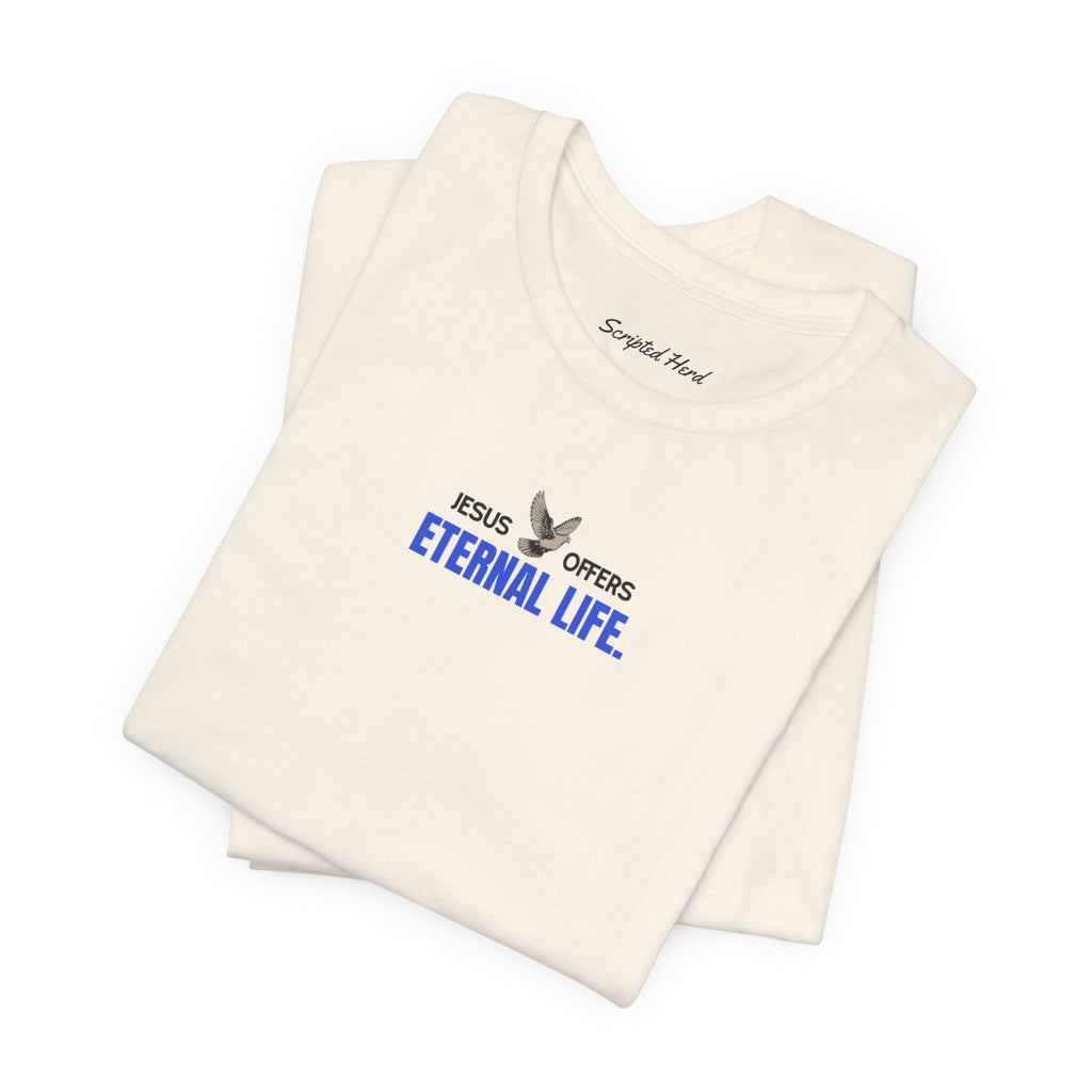 Jesus Offers Eternal Life Unisex T-Shirt