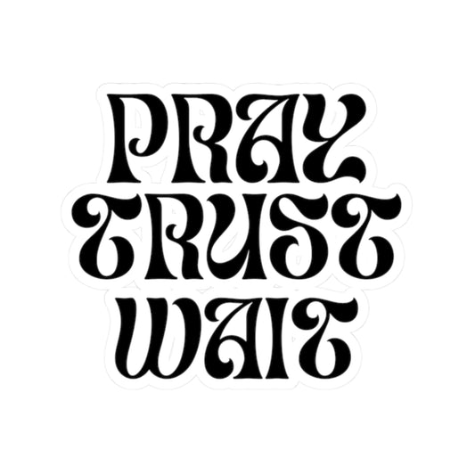 Pray - Trust - Wait | Sticker