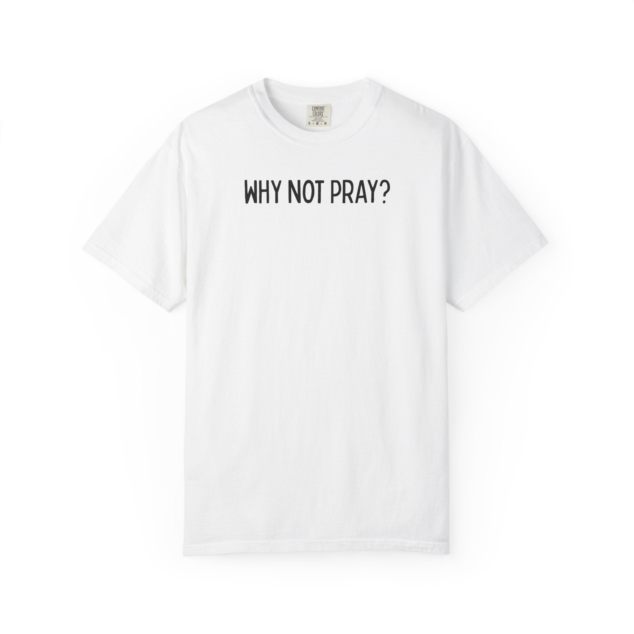 Why Not Pray Unisex Tee