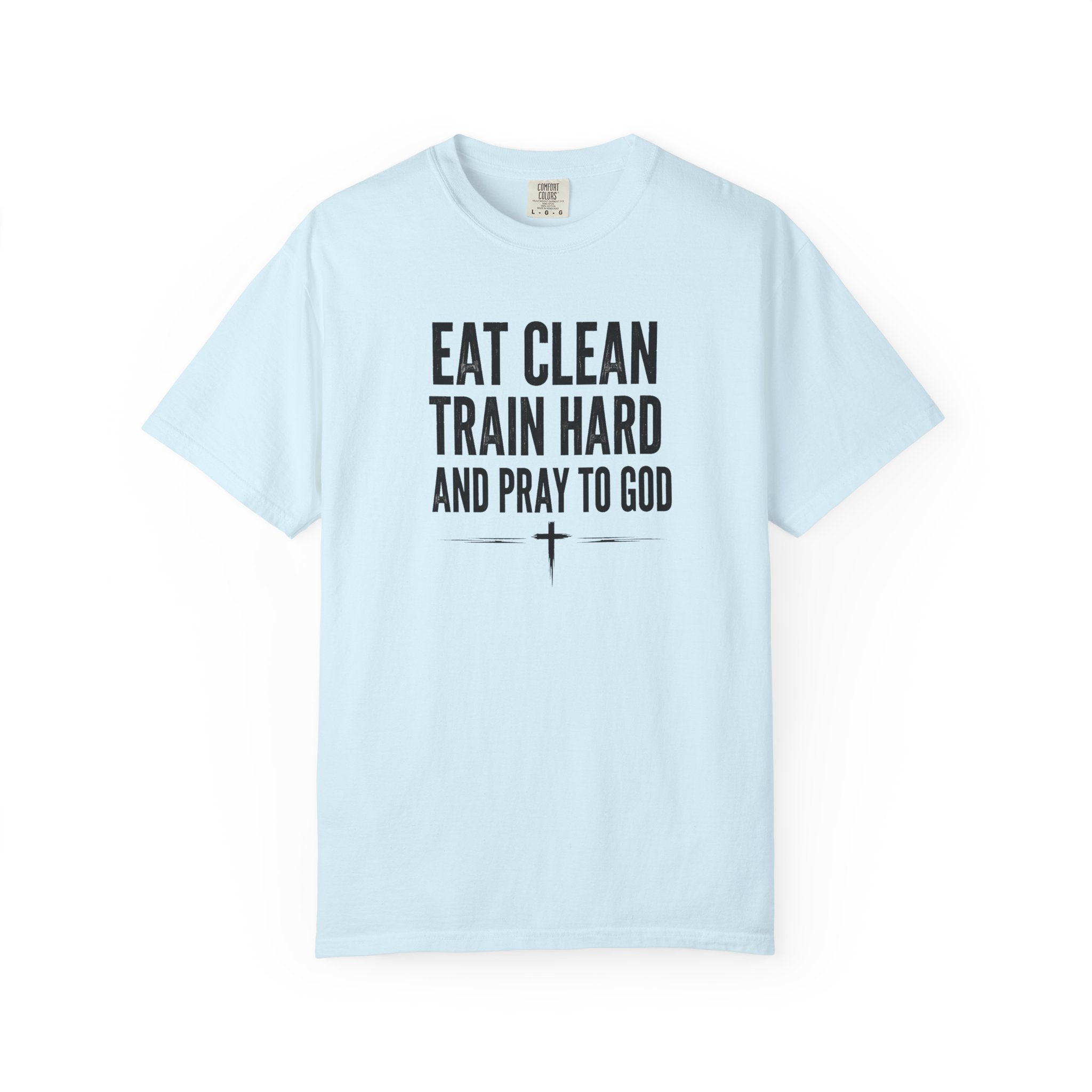 Eat Clean, Train Hard, Pray to God | Men's Tee