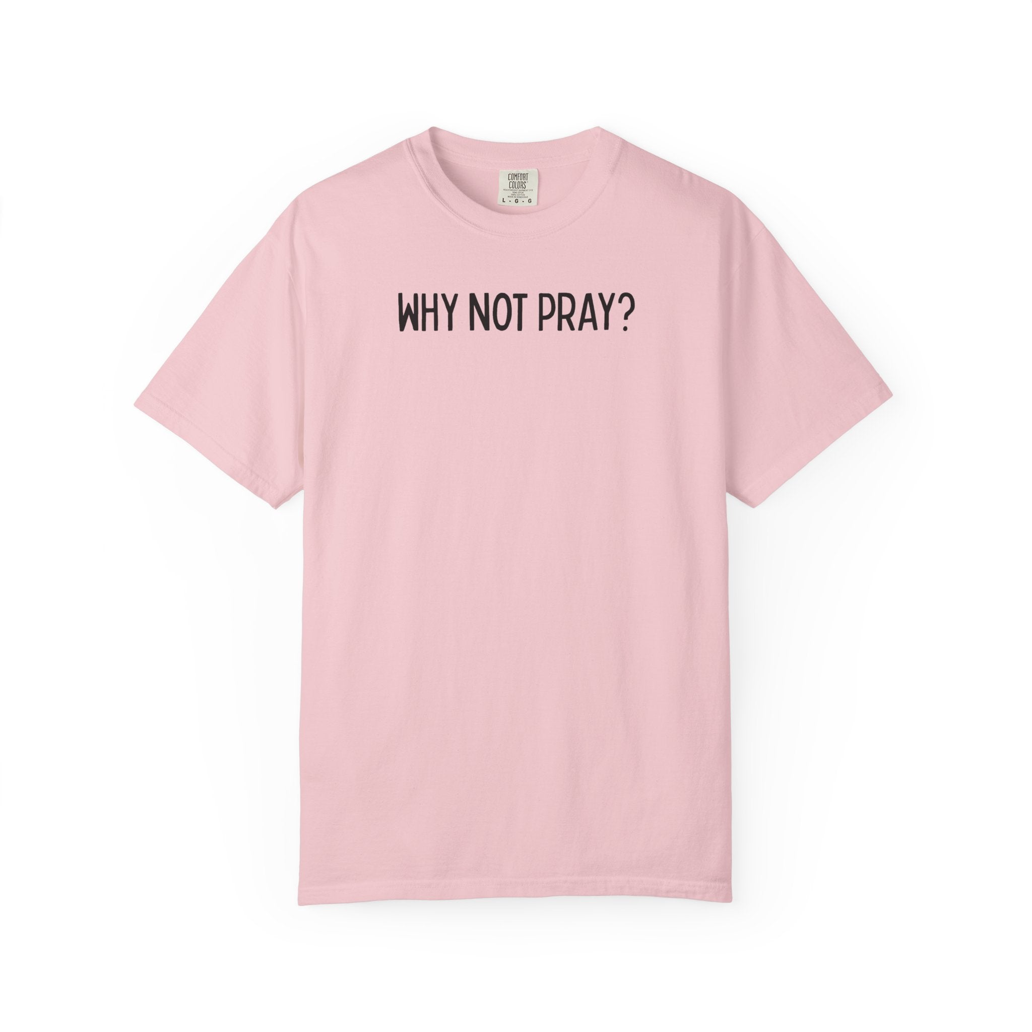 Why Not Pray Unisex Tee