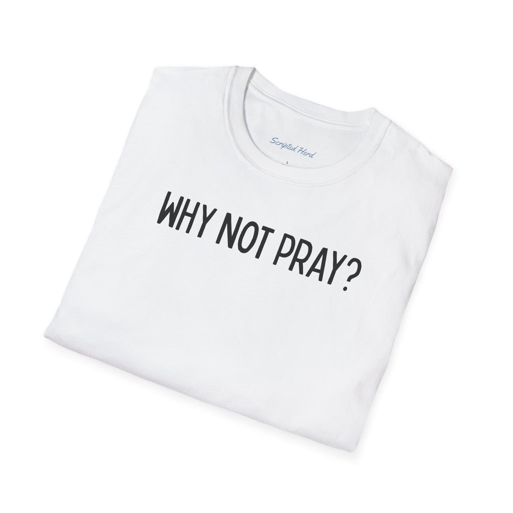 "Why Not Pray" Unisex Tee