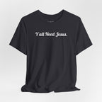 Y'all Need Jesus Women's Tee