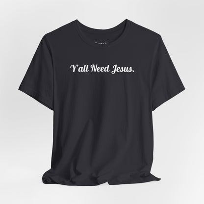 Y'all Need Jesus Women's Tee