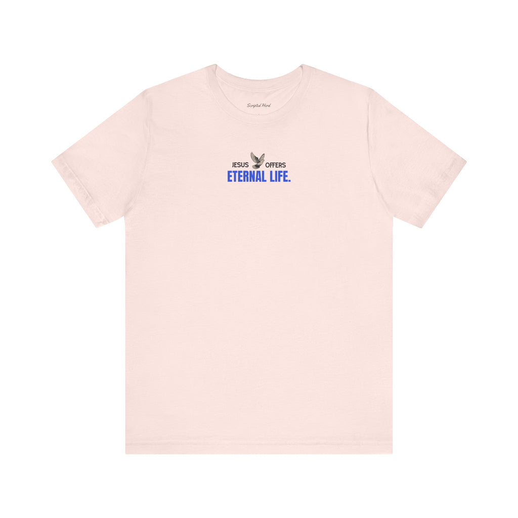 Jesus Offers Eternal Life Unisex T-Shirt