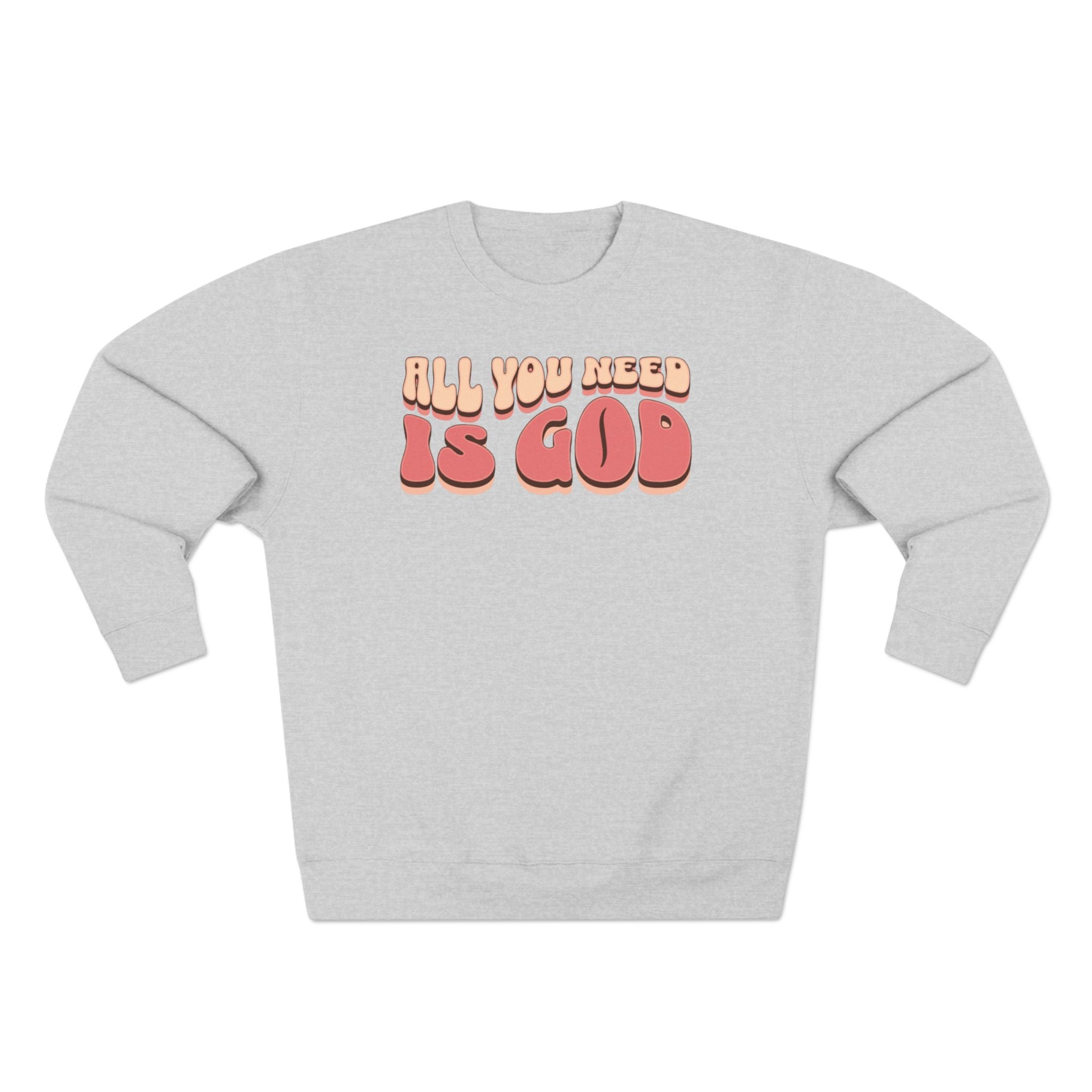 Women's "All You Need Is God" Crewneck