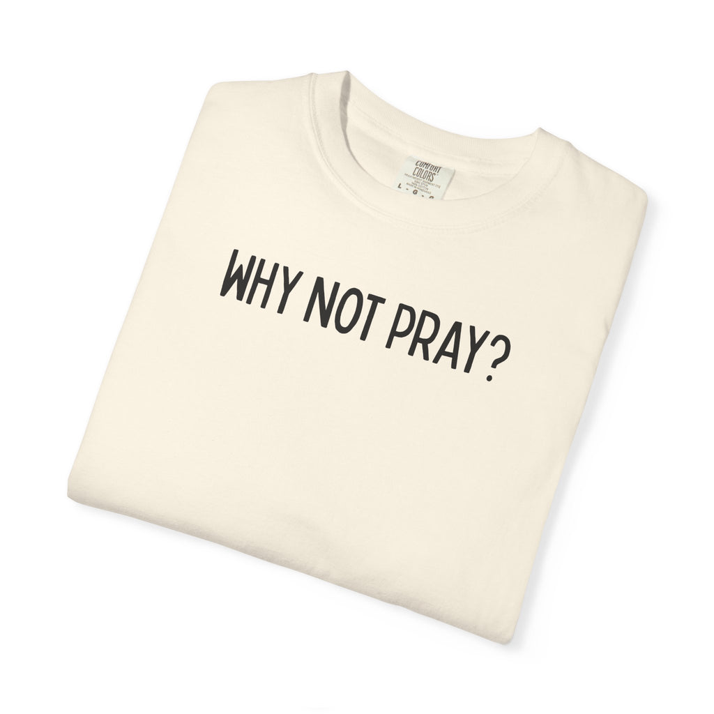 Why Not Pray Unisex Tee