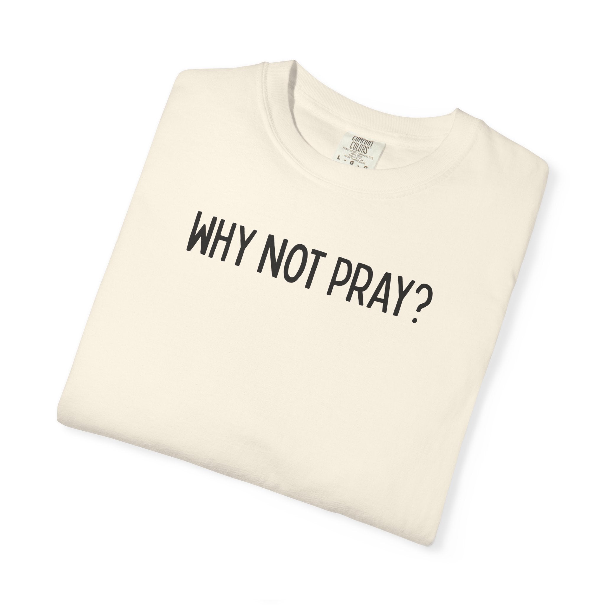 Why Not Pray Unisex Tee
