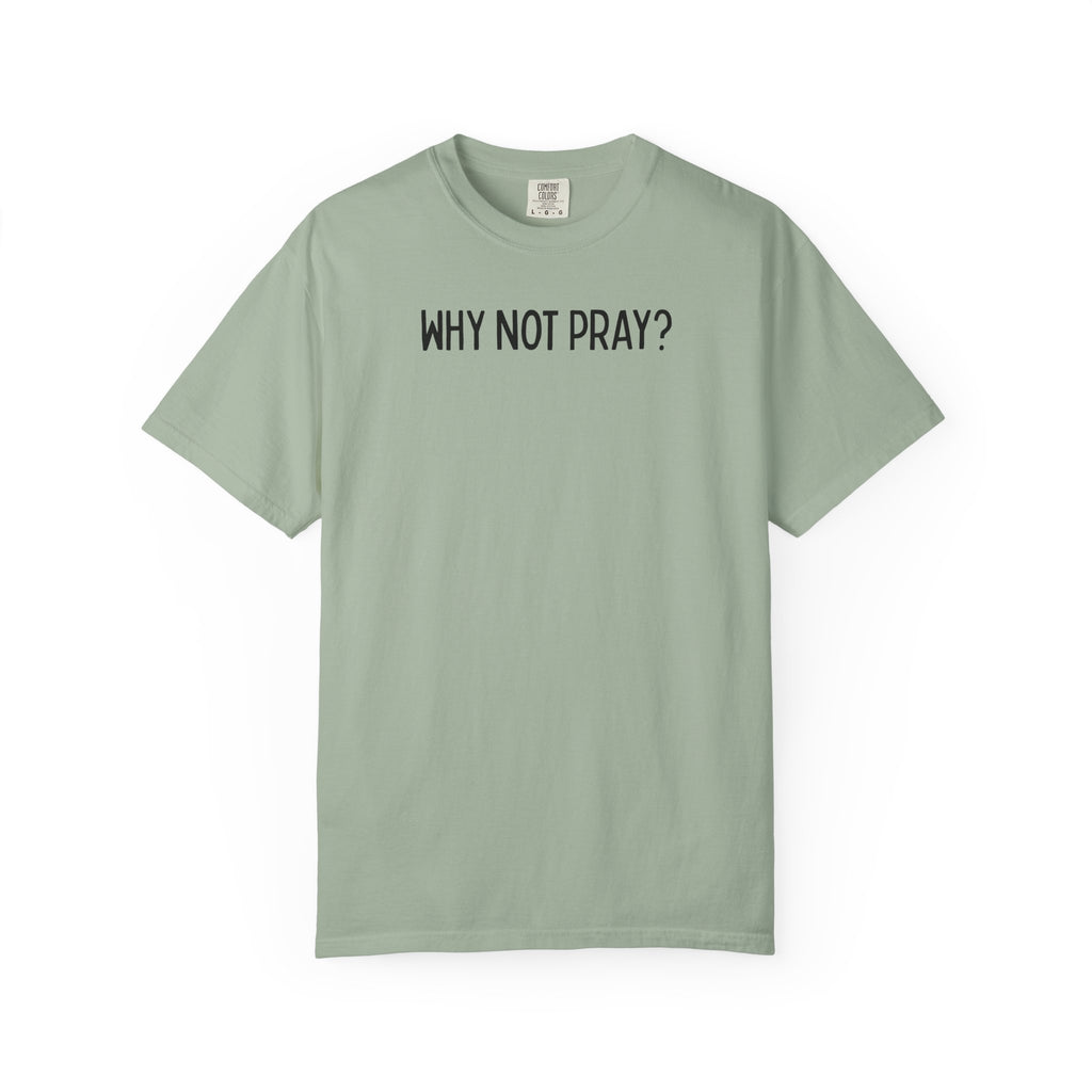 Why Not Pray Unisex Tee