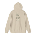 Life's Good because God's Good | Unisex Hoodie