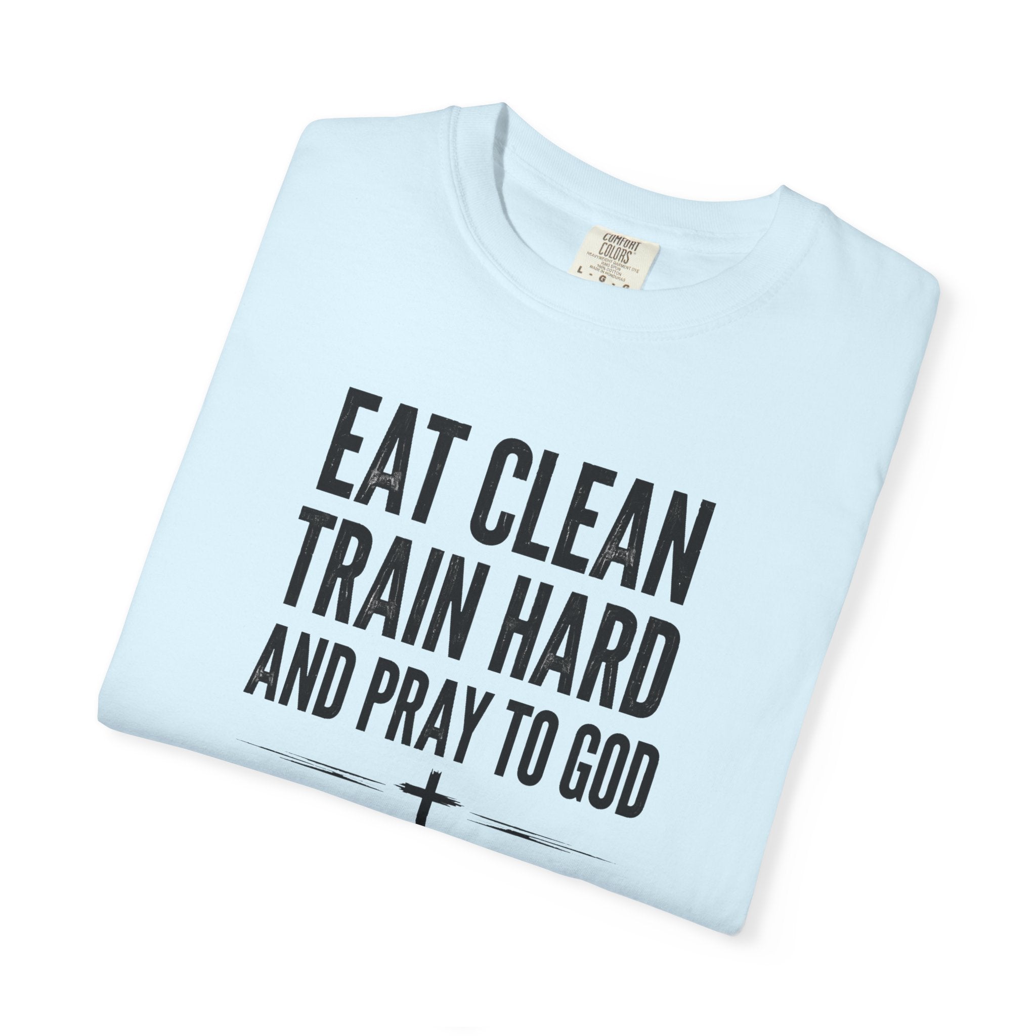 Eat Clean, Train Hard, Pray to God | Men's Tee