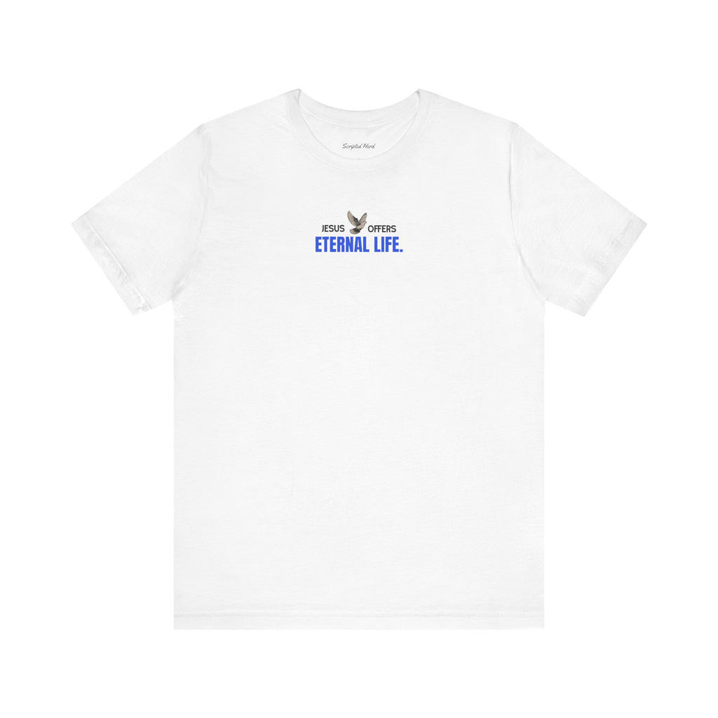 Jesus Offers Eternal Life Unisex T-Shirt