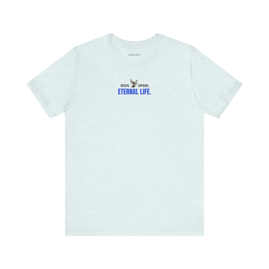 Jesus Offers Eternal Life Unisex T-Shirt
