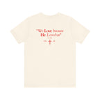 We love because He loved us | Unisex T-Shirt
