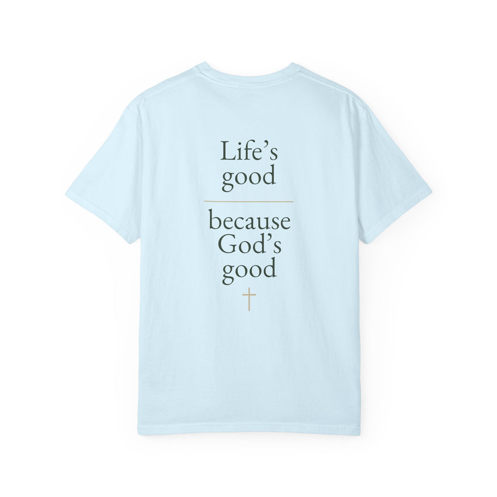 Life's good, because God is good | Unisex Tee