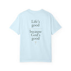 Life's good, because God is good | Unisex Tee