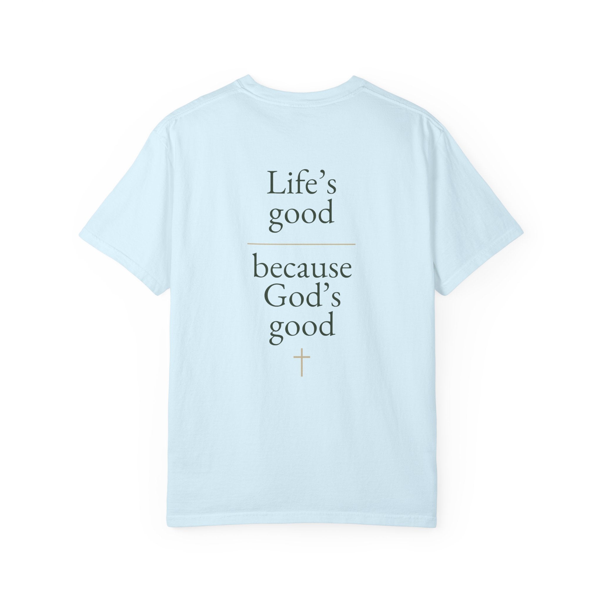Life's good, because God is good | Unisex Tee