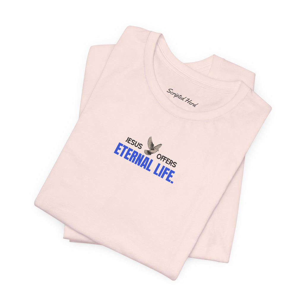 Jesus Offers Eternal Life Unisex T-Shirt