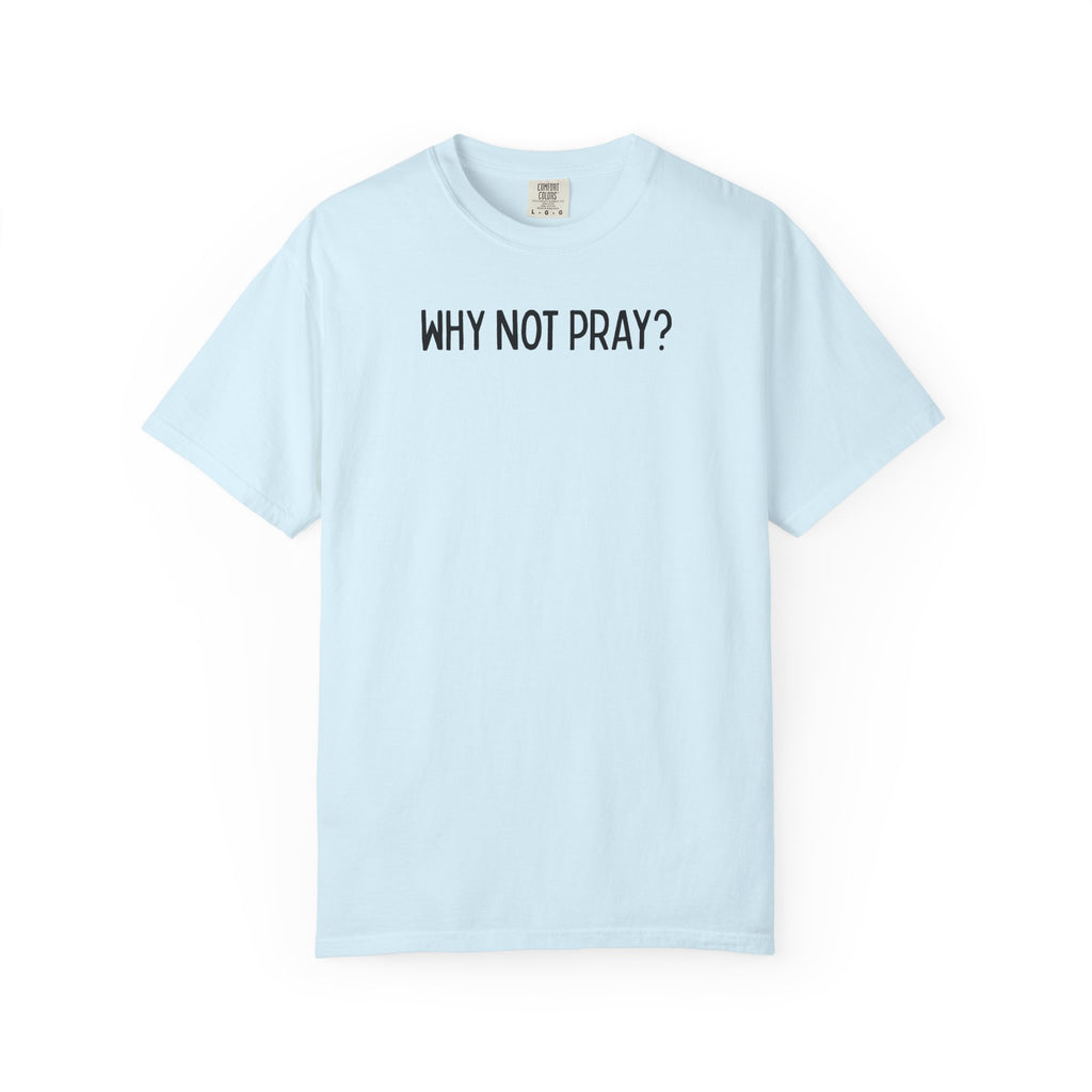 Why Not Pray Unisex Tee