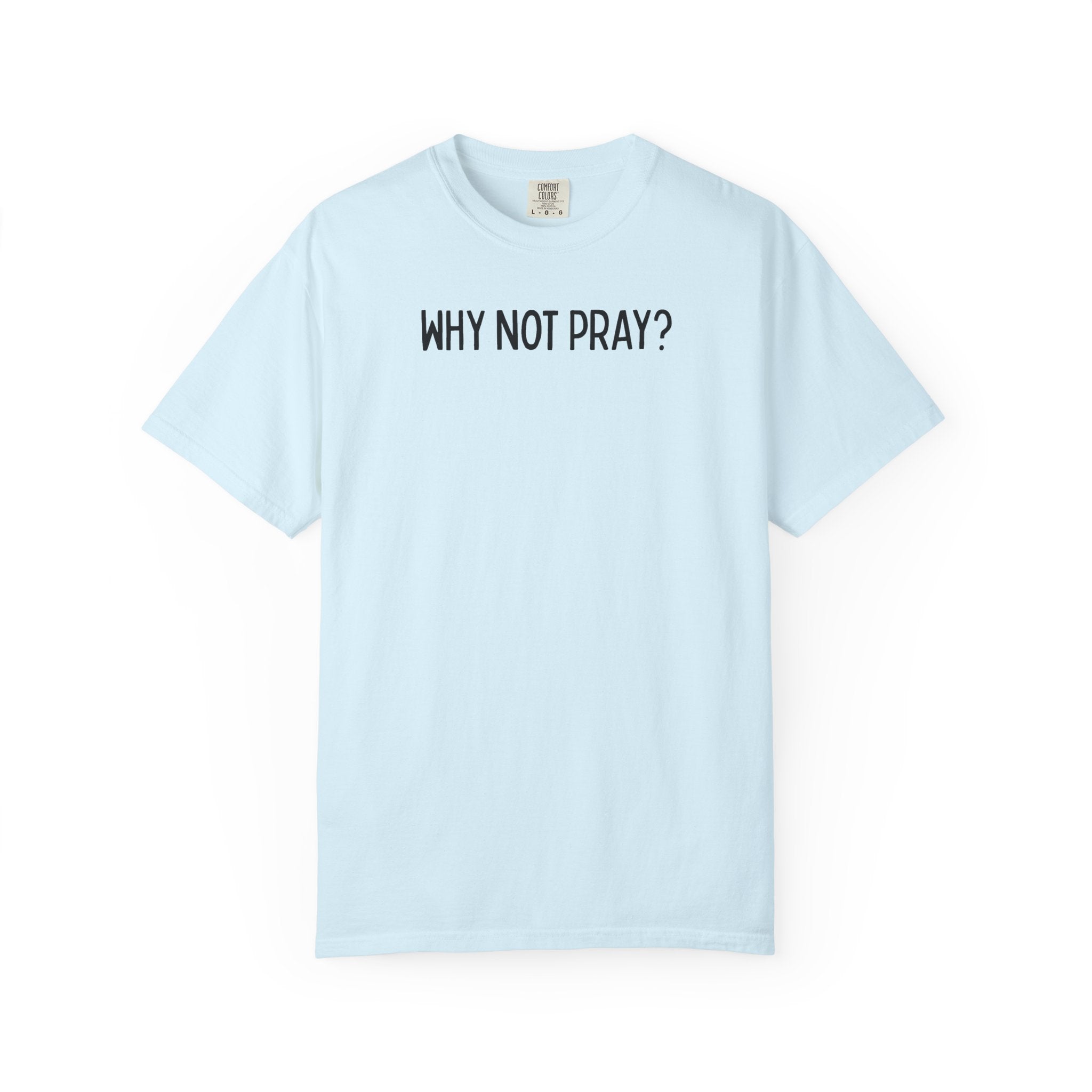 Why Not Pray Unisex Tee