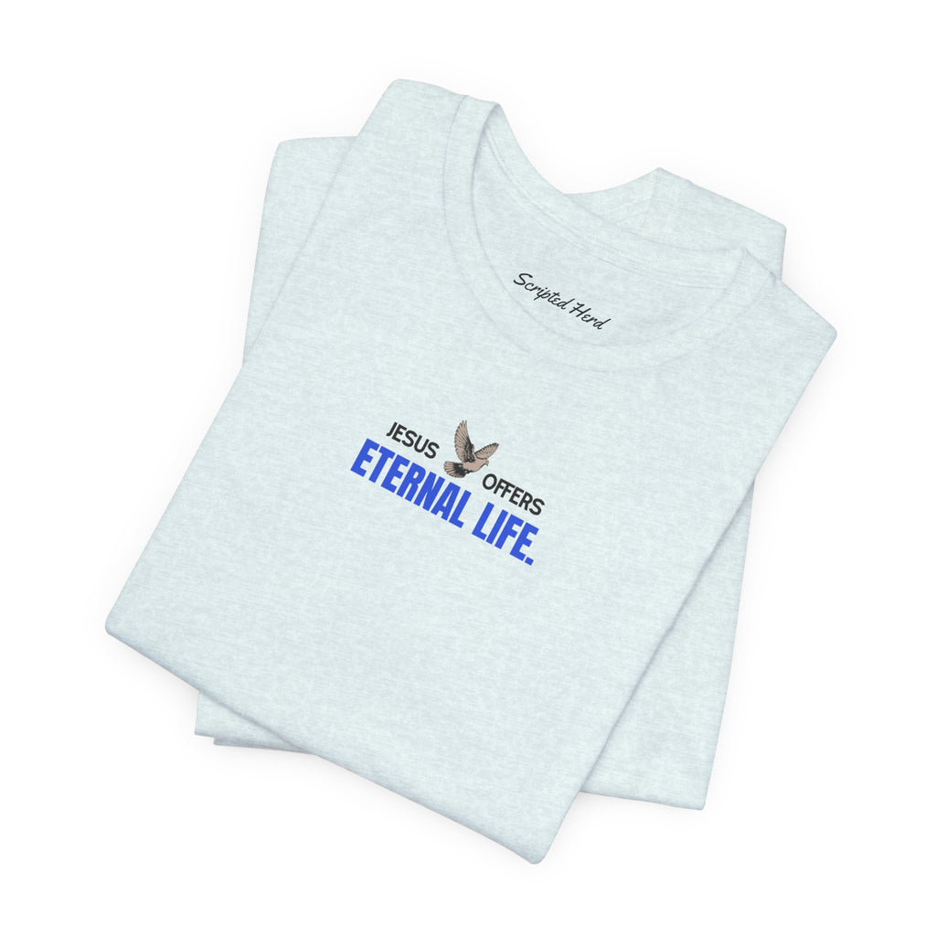 Jesus Offers Eternal Life Unisex T-Shirt