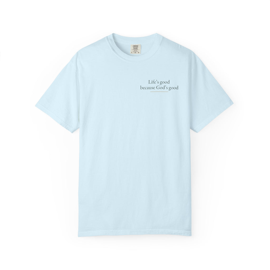 Life's good, because God is good | Unisex Tee