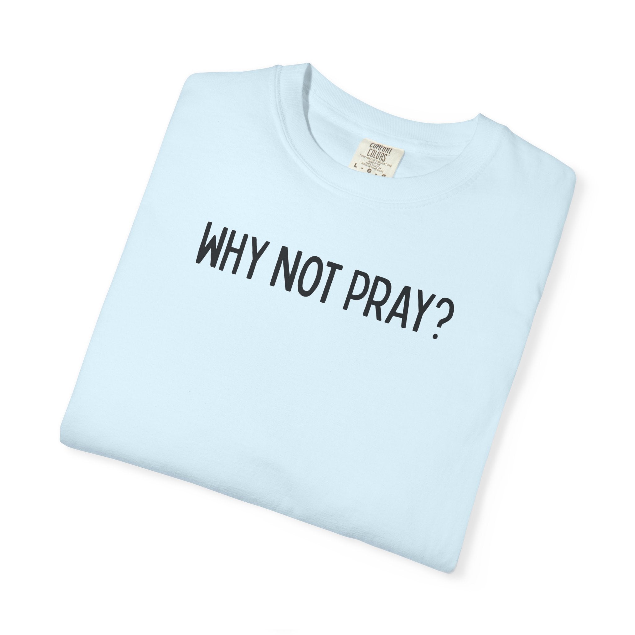 Why Not Pray Unisex Tee