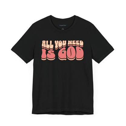 Women's "All You Need is God" Tee