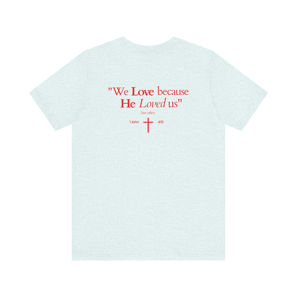 We love because He loved us | Unisex T-Shirt