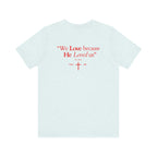 We love because He loved us | Unisex T-Shirt