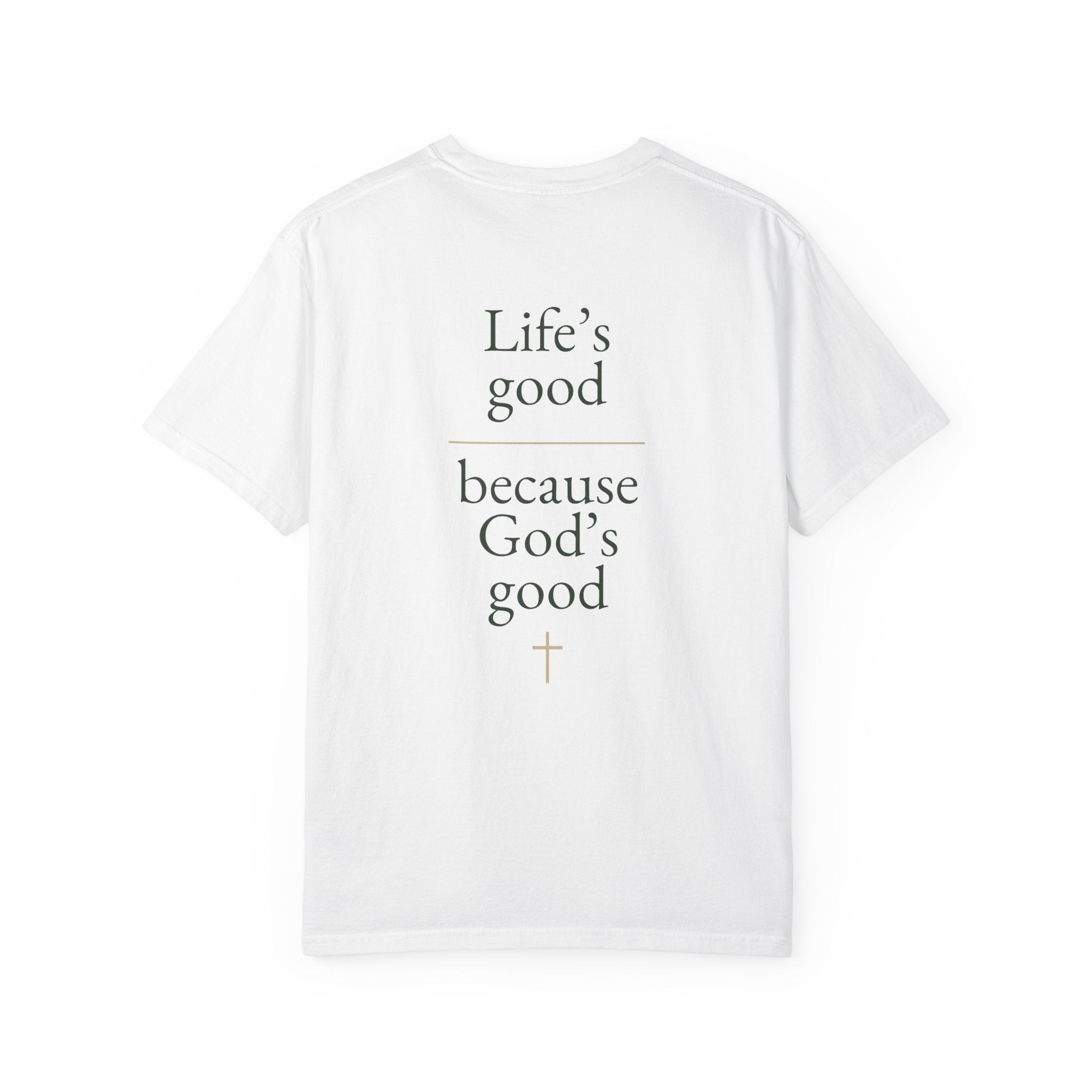 Life's good, because God is good | Unisex Tee