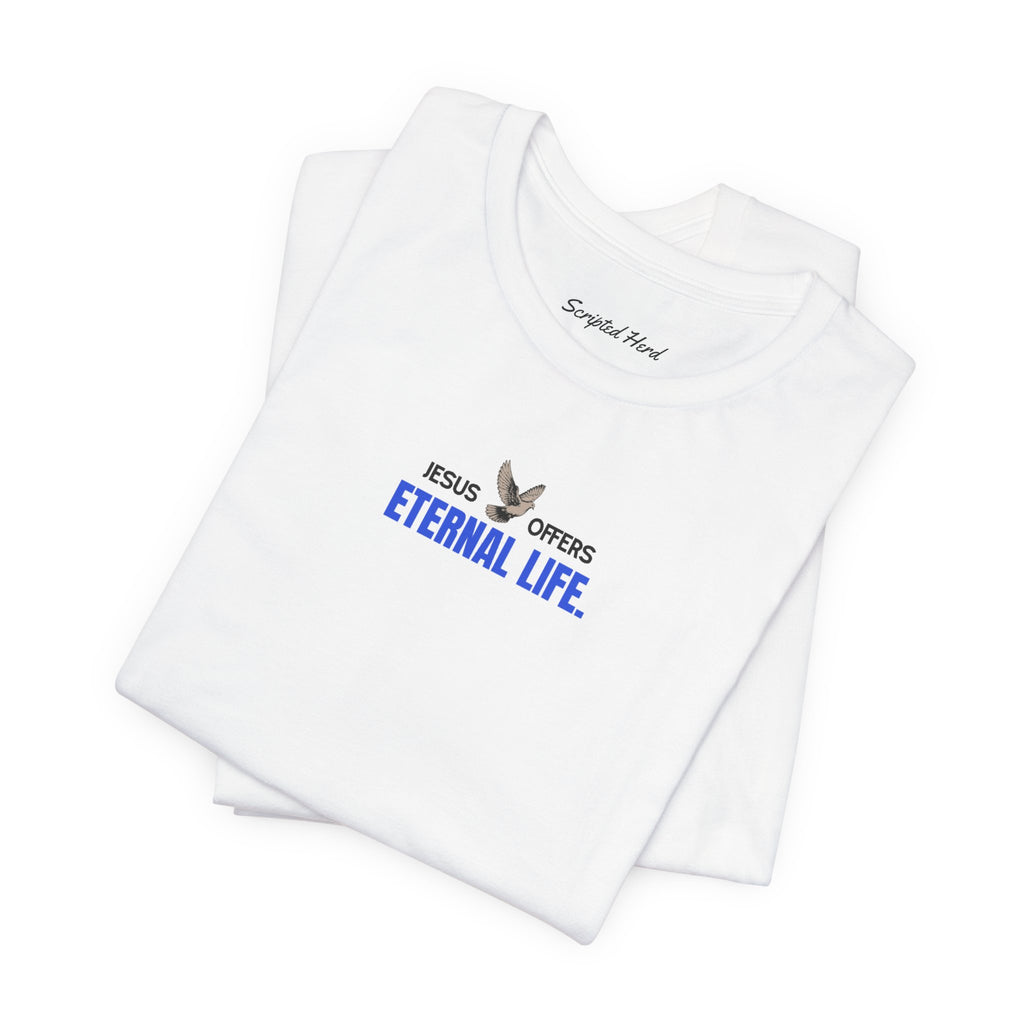 Jesus Offers Eternal Life Unisex T-Shirt
