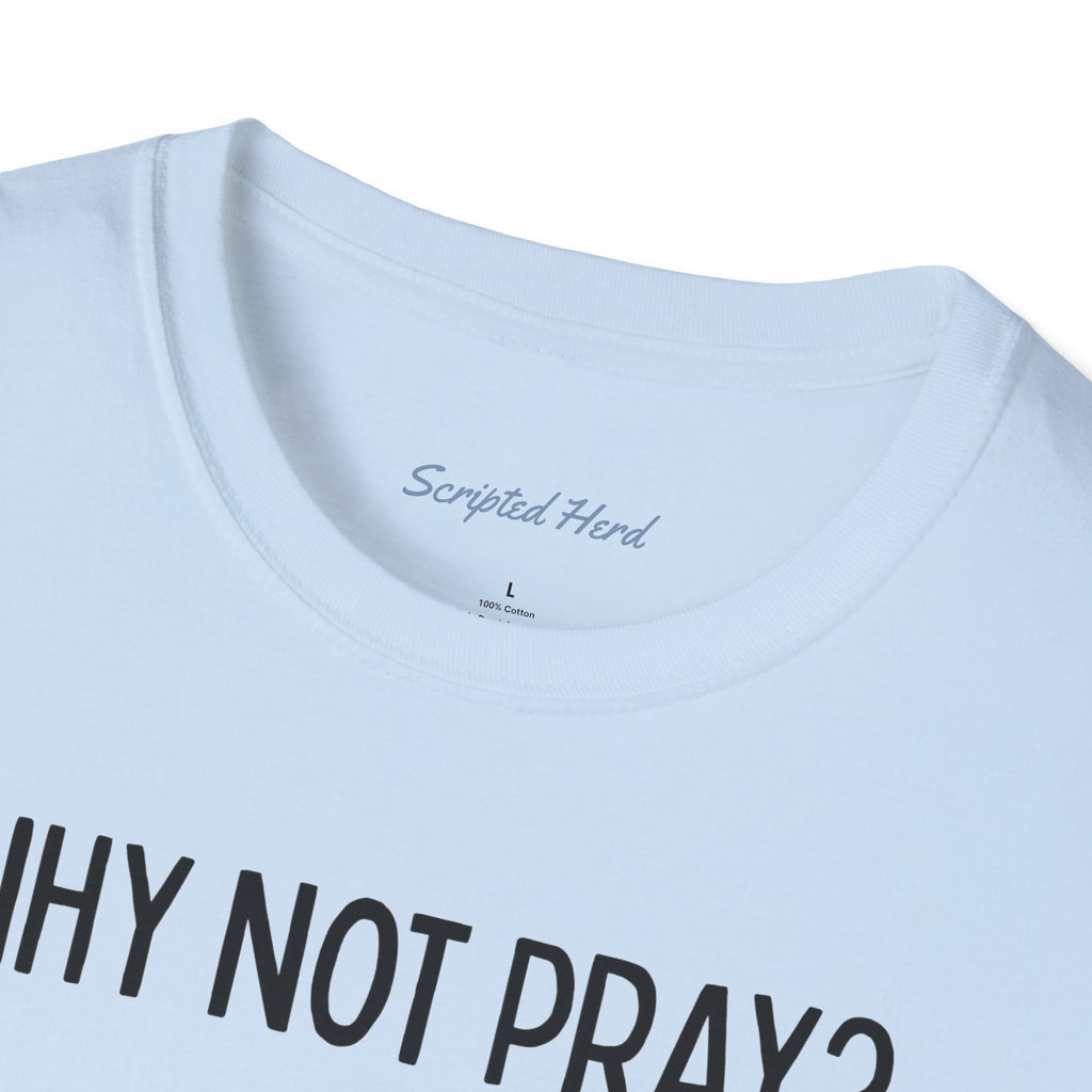 "Why Not Pray" Unisex Tee