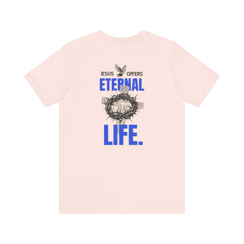 Jesus Offers Eternal Life Unisex T-Shirt