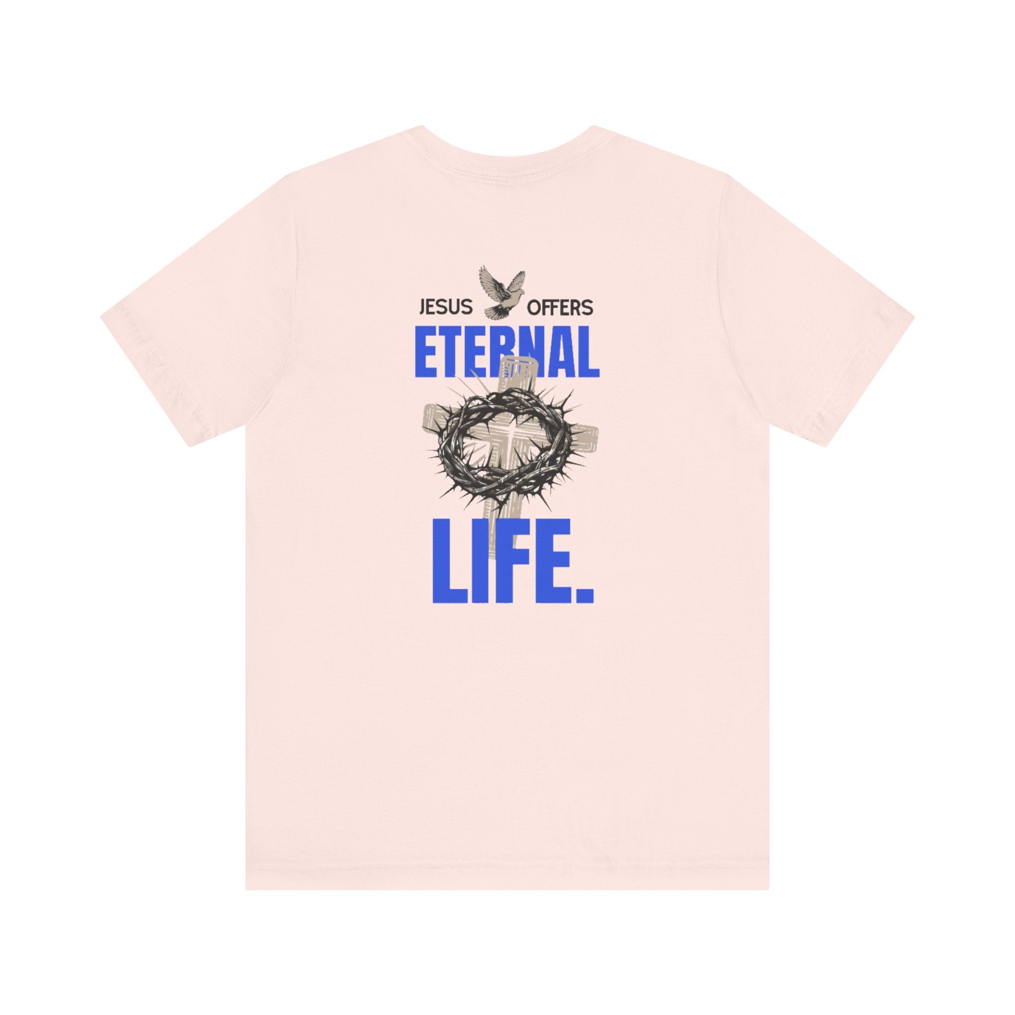 Jesus Offers Eternal Life Unisex T-Shirt