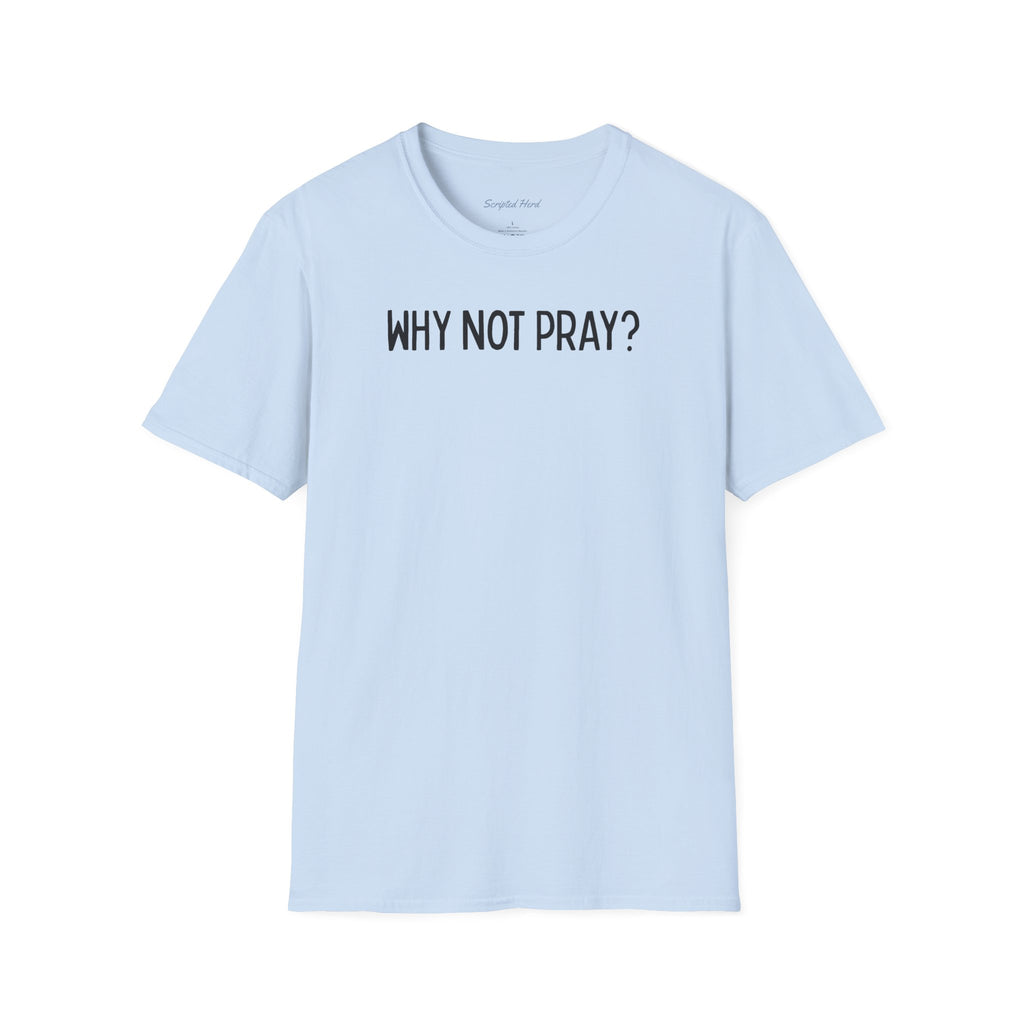 "Why Not Pray" Unisex Tee