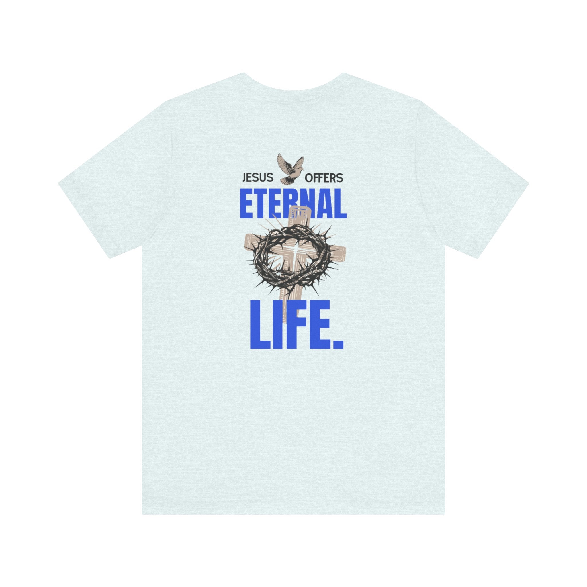 Jesus Offers Eternal Life Unisex T-Shirt
