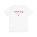 We love because He loved us | Unisex T-Shirt