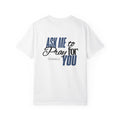 "Ask Me to Pray for You" Tee