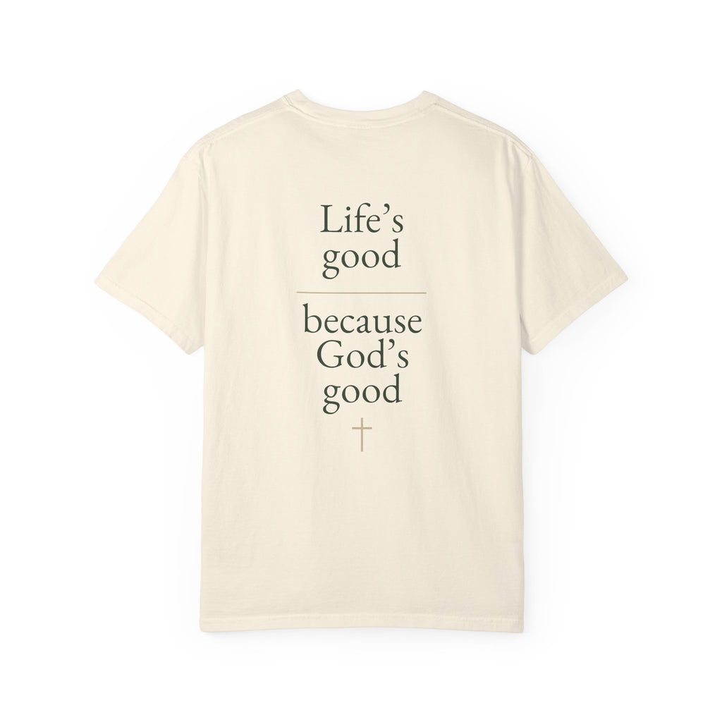 Life's good, because God is good | Unisex Tee