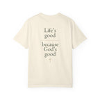 Life's good, because God is good | Unisex Tee